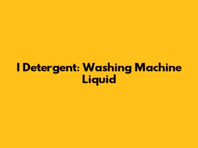 I Detergent: Washing Machine Liquid