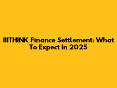 IIITHINK Finance Settlement: What To Expect In 2025