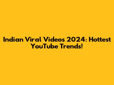 Indian Viral Videos 2024: Hottest YouTube Trends!