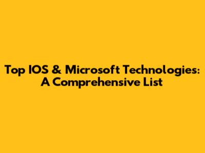 Top IOS & Microsoft Technologies: A Comprehensive List